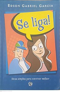 Livro Se Liga! Dicas Simples para Conviver Melhor Autor Garcia, Edson Gabriel (2006) [usado]