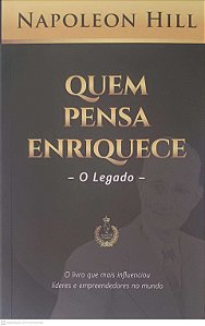 Livro Quem Pensa Enriquece: o Legado Autor Hill, Napoleon (2004) [usado]