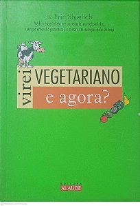 Livro Virei Vegetariano e Agora? Autor Slywitch, Eric (2010) [usado]
