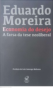 Livro Economia do Desejo: a Farsa da Tese Neoliberal Autor Moreira, Eduardo (2020) [usado]
