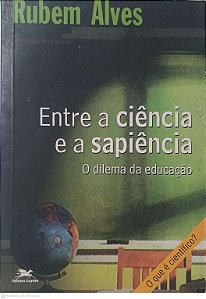 Livro entre a Ciência e a Sapiência: o Dilema da Educação Autor Alves, Rubem (2000) [usado]