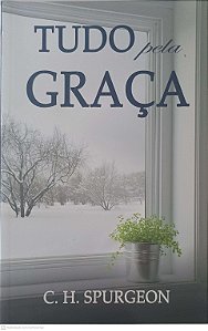 Livro Tudo pela Graça Autor Spurgeon, Charles H. (2018) [usado]