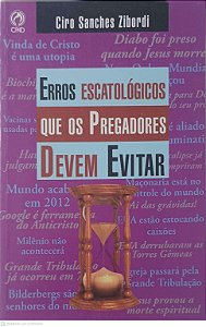 Livro Erros Escatológicos que os Pregadores Devem Evitar Autor Zibordi, Ciro Sanches (2017) [usado]