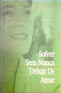 Livro Sofrer sem Nunca Deixar de Amar Autor Santiago, Luzia (2004) [usado]