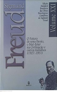 Livro o Futuro de Uma Ilusão, o Mal Estar na Civilização e Outros Trabalhos (1927 - 1931): Volume Xxi Autor Freud, Sigmund (1996) [usado]