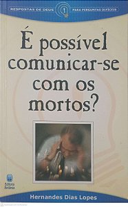 Livro é Possivel Comunicar-se com os Mortos? Autor Lopes, Hernandes Dias (2003) [usado]