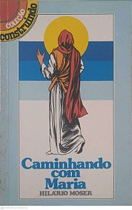 Livro Caminhando com Maria Autor Moser, Hilario (1983) [usado]