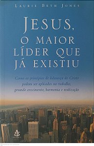 Livro Jesus, o Maior Lider que Já Existiu Autor Jones, Laurie Beth (2006) [usado]