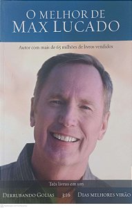 Livro o Melhor de Max Lucado - Derrubando Golias / 3:16 / Dias Melhores Virao Autor Lucado, Max (2009) [usado]
