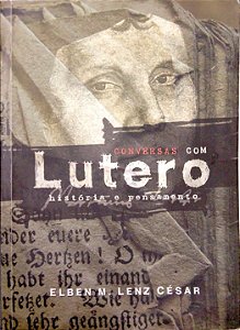 Livro Conversas com Lutero: História e Pensamento Autor César, Elben M. Lenz (2006) [usado]