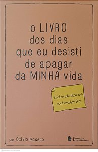Livro o Livro dos Dias que Eu Desosto de Apagar da Minha Vida Autor Macedo, Otávio (2015) [usado]