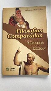 Livro Filosofias Comparadas a Ética Confunciana e a Ética Socrática Autor Santiago, Gabriel Lomba (2004) [usado]