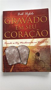Livro Gravado em seu Coração: Vivendo os Dez Mandamentos no Dia-a-dia Autor Hybels, Bill (2002) [usado]