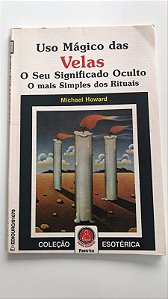 Livro Uso Mágico das Velas e seu Significado Oculto, o Mais Simples dos Rituais Autor Howard, Michael (1987) [usado]