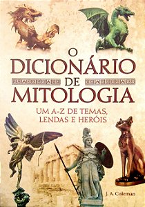 Livro o Dicionário de Mitologia - um A-z de Temas, Lendas e Heróis Autor Coleman, J. A. (2021) [seminovo]