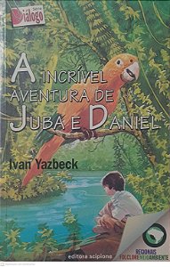 Livro a Incrivel Aventura de Juba e Daniel Autor Yazbeclk, Ivan (1997) [usado]