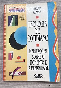 Livro Teologia do Cotidiano: Meditações sobre o Momento e a Eternidade Autor Alves, Rubem (1994) [usado]