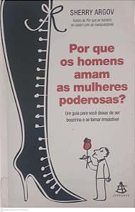 Livro por que os Homens Amam as Mulheres Poderosas? Autor Argov, Sherry (2009) [usado]