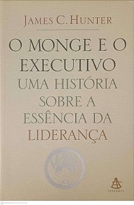 Livro o Monge e o Executivo: Uma História sobre a Essência da Liderança Autor Hunter, James C. (2004) [usado]