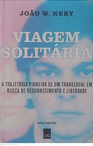 Livro Viagem Solitária: a Trajetória Pioneira de um Transexual em Busca de Reconhecimento e Liberdade Autor Nery, João W. (2019) [usado]