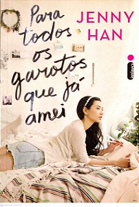 Livro para Todos os Garotos que Já Amei [para Todos os Garotos; 1] Autor Han, Jenny (2015) [usado]