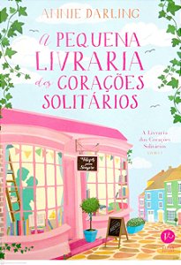 Livro a Pequena Livraria dos Corações Solitários [a Livraria dos Corações Solitários; 1] Autor Darling, Annie (2017) [seminovo]
