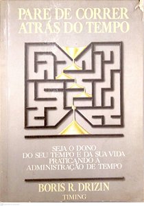 Livro Pare de Correr Atrás do Tempo - Seja Dono do seu Tempo e da suas Vida Praticando a Administração de Tempo Autor Drizin, Boris R. (1988) [usado]