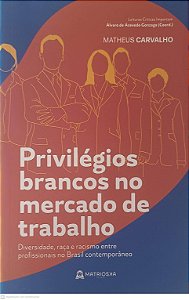 Livro Privilégios Brancos no Mercado de Trabalho Autor Carvalho, Matheus (2021) [usado]