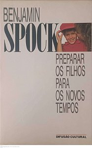 Livro Preparar os Filhos para os Novos Tempos Autor Spock, Benjamin (1988) [usado]