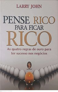 Livro Pense Rico para Ficar Rico Autor John, Larry (2010) [usado]