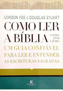 Livro Como Ler a Bíblia Livro por Livro: um Guia Confiável para Ler e Entender as Escrituras Sagradas Autor Fee, Gordon (2019) [seminovo]