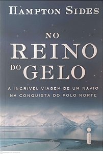 Livro no Reino do Gelo- a Incrivel Viagem de um Navio na Conquista do Polo Norte Autor Sides, Hampton (2016) [usado]
