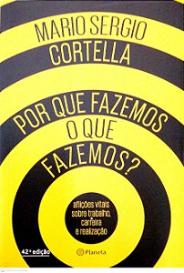 Livro por que Fazemos o que Fazemos? Autor Cortella, Mario Sergio (2017) [seminovo]