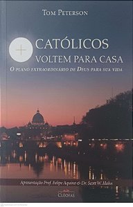Livro Católicos Voltem para Casa Autor Peterson, Tom (2014) [usado]