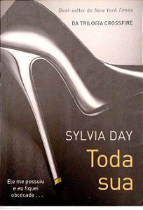 Livro Toda sua [crossfire; 1] Autor Day, Sylvia (2012) [usado]