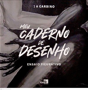 Livro Meu Caderno de Desenho - Ensaio Figurativo Autor Garbino, J a (2023) [usado]