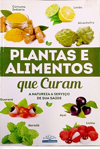 Livro Plantas e Alimentos que Curam - a Natureza a Serviço de sua Saúde Autor Desconhecido (2021) [usado]