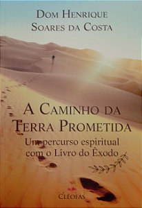Livro a Caminho da Terra Prometida: um Percurso Espiritual com o Livro do Êxodo Autor Costa, Dom Henrique Soares da (2018) [seminovo]