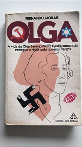 Livro Olga: a Vida de Olga Benario Prestes, Judia Comunista Entregue a Hitler pelo Governo Vargas Autor Morais, Fernando [usado]