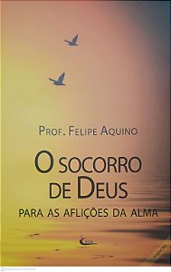 Livro o Socorro de Deus para as Aflições da Alma Autor Aquino, Prof. Felipe (2010) [usado]