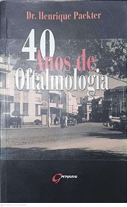 Livro 40 Anos de Oftalmologia Autor Packter, Dr. Henrique (2001) [usado]