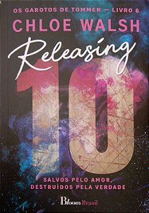 Livro Releasing 10 - Salvos pelo Amor, Destruídos pela Verdade [os Garotos de Tommen; 6] Autor Walsh, Chloe (2026) [seminovo]