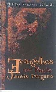 Livro Evangelhos que Paulo Jamais Pregraria Autor Zibordi, Ciro Sanches (2006) [usado]