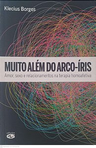 Livro Muito Além do Arco-íris: Amor, Sexo e Relacionamentos na Terapia Homoafetiva Autor Borges, Klecius (2013) [usado]