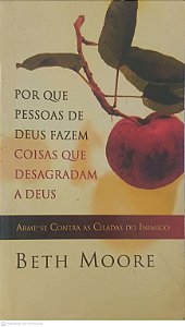 Livro por que Pessoas de Deus Fazem Coisas que Desagradam a Deus Autor Moore, Beth (2000) [usado]