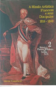 Livro a Missão Artistica Francesa e seus Discipulos 1816 - 1840 Autor Campofiorito, Quirino (1983) [usado]