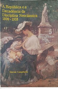 Livro a Replublica e a Decadencia da Disciplina Neoclássica 1890 - 1918 Autor Campofiorito, Quirino (1983) [usado]