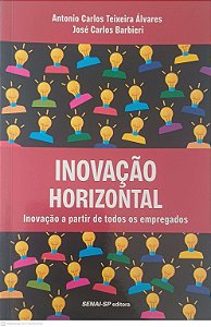 Livro Inovação Horizontal: Inovação a Partir de Todos os Empregados Autor Alvares, Antonio Carlos Texeira e Barbieri, José Carlos (2021) [usado]
