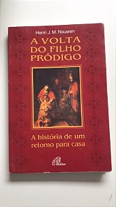 Livro a Volta do Filhos Pródigo: a História de um Retorno para Casa Autor Nouwen, Henri J.m. (2000) [usado]