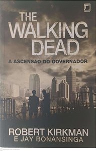 Livro The Walking Dead: a Ascensão do Governador Autor Kirkman, Robert e Bonansinga, Jay (2015) [usado]